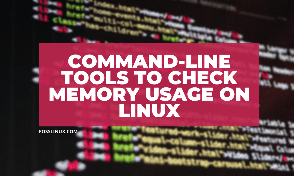 syg Imidlertid Undertrykkelse Top 6 commands to check the memory usage on Linux | FOSS Linux